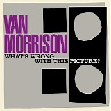 Van Morrison - What's Wrong with This Picture?