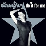 Jennifer - Do It For Me