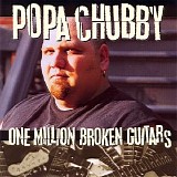 Popa Chubby - One Million Broken Guitars