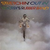 Bootsy’s Rubber Band - Stretchin’ Out In Bootsy’s Rubber Band