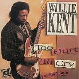 Willie Kent - Too Hurt To Cry