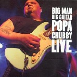 Popa Chubby - Big Man Big Guitar Popa