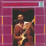 Byther Smith - Addressing The Nation With The Blues