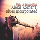 Alexis Korner’s Blues Incorporated - Take A Walk With