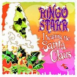 Ringo Starr - I Wanna Be Santa Claus