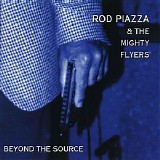 Rod Piazza & The Mighty Flyers - Beyond The Source