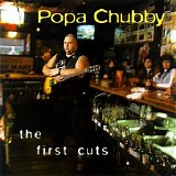 Popa Chubby - The First Cuts