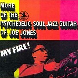 Ivan 'Boogaloo Joe' Jones - My Fire! More Of The Psychedelic Soul Jazz Guitar Of Joe Jones