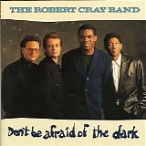 The Robert Cray Band - Don't Be Afraid Of The Dark