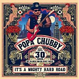 Popa Chubby - It's A Mighty Hard Road