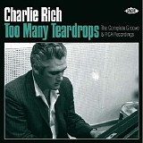 Charlie Rich - Too Many Teardrops - The Complete Groove & RCA Recordings