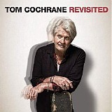 Tom Cochrane and Red Rider - Tom Cochrane Revisited