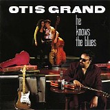 Otis Grand - He Knows The Blues