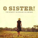 Various artists - O Sister! The Women's Bluegrass Collection Vol. 1