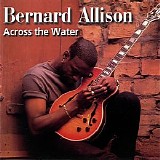 Bernard Allison - Across The Water