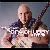 Popa Chubby - Ten Years With: Best Of