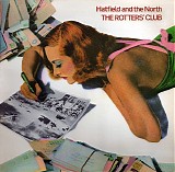 Hatfield And The North - The Rotters' Club