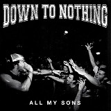 Down To Nothing - All My Sons