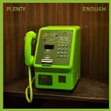 Plenty - Enough