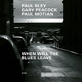 Paul Bley, Gary Peacock, Paul Motian - When Will The Blues Leave
