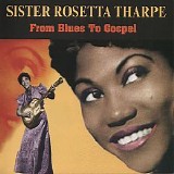 Sister Rosetta Tharpe - (2005) From Blues To Gospel, 1938-1949