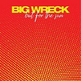 Big Wreck - …but For The Sun