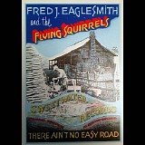 Fred J. Eaglesmith & The Flying Squirrels - There Aint No Easy Road
