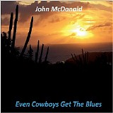 John McDonald - Even Cowboys Get The Blues