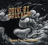 Drive-By Truckers - Brighter Than Creation's Dark