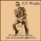 O.V. Wright - I'll Take Care Of You (45's Discography 1960-81)