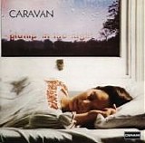 Caravan - For Girls Who Grow Plump In The Night