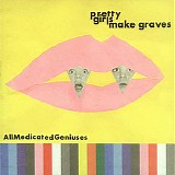 Pretty Girls Make Graves - All Medicated Geniuses