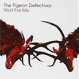 The Pigeon Detectives - Wait For Me