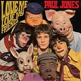 Jones, Paul - Love Me, Love My Friends