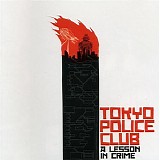 Tokyo Police Club - A Lesson In Crime