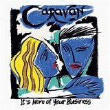 Caravan - It's None Of Your Business