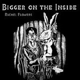 Flowers, Rachel - Bigger On The Inside