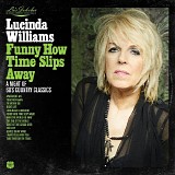 Lucinda Williams - Lu's Jukebox - Funny How Time Slips Away: A Night Of 60's Country Classics