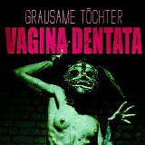 Grausame Tochter - Vagina Dentata