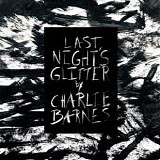 Barnes, Charlie - Last Night's Glitter