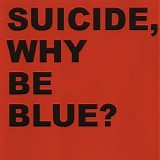 Suicide - Why Be Blue?