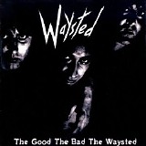 Waysted - The Good The Bad The Waysted