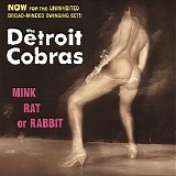 The Detroit Cobras - Mink, Rat or Rabbit