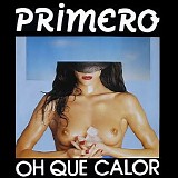 Primero - Oh Que Calor