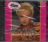 Jimmy James - Who Wants To Be Your Lover