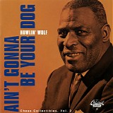 Howlin' Wolf - Ain't Gonna Be Your Dog - Chess Collectibles