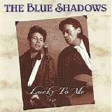 The Blue Shadows - Lucky To Me