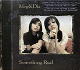 Meg & Dia - Something Real