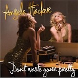 Angela Hacker - Don't Waste Your Pretty