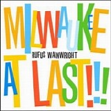 Rufus Wainwright - Milwaukee At Last!!!